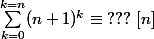 \sum_{k=0}^{k=n} (n+1)^k \equiv \; ??? \; [n]